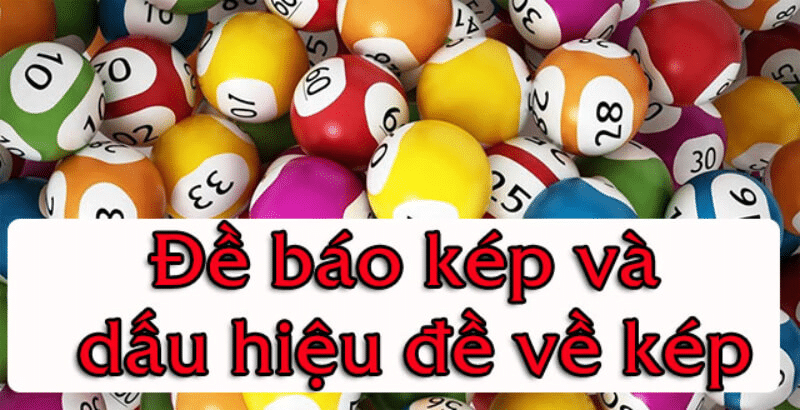 Dấu hiệu báo đề về kép – Kinh nghiệm bắt đề kép Dấu hiệu báo đề về kép – Kinh nghiệm bắt đề kép