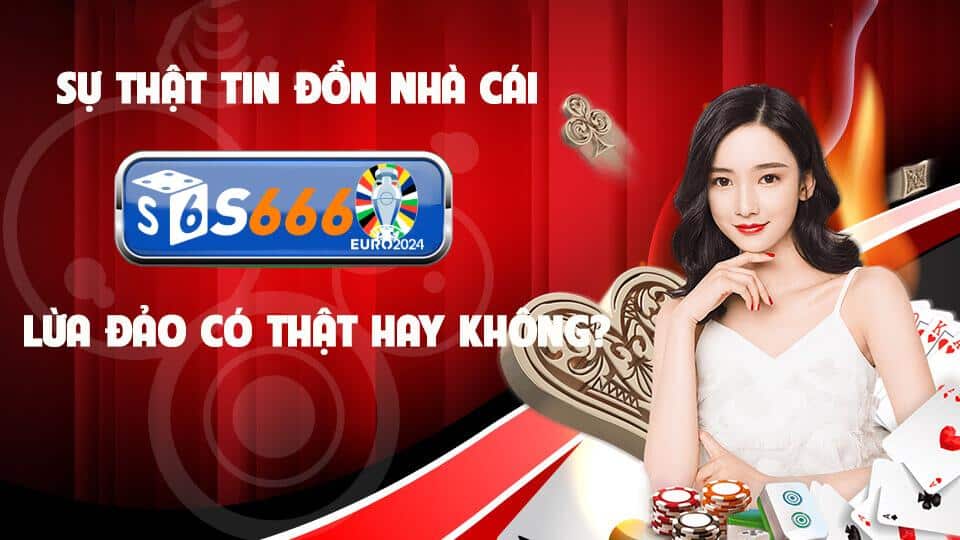 S666 Lừa Đảo – Sự Thật Hay Tin Đồn Nhằm Hạ Bệ S666 Lừa Đảo – Sự Thật Hay Tin Đồn Nhằm Hạ Bệ